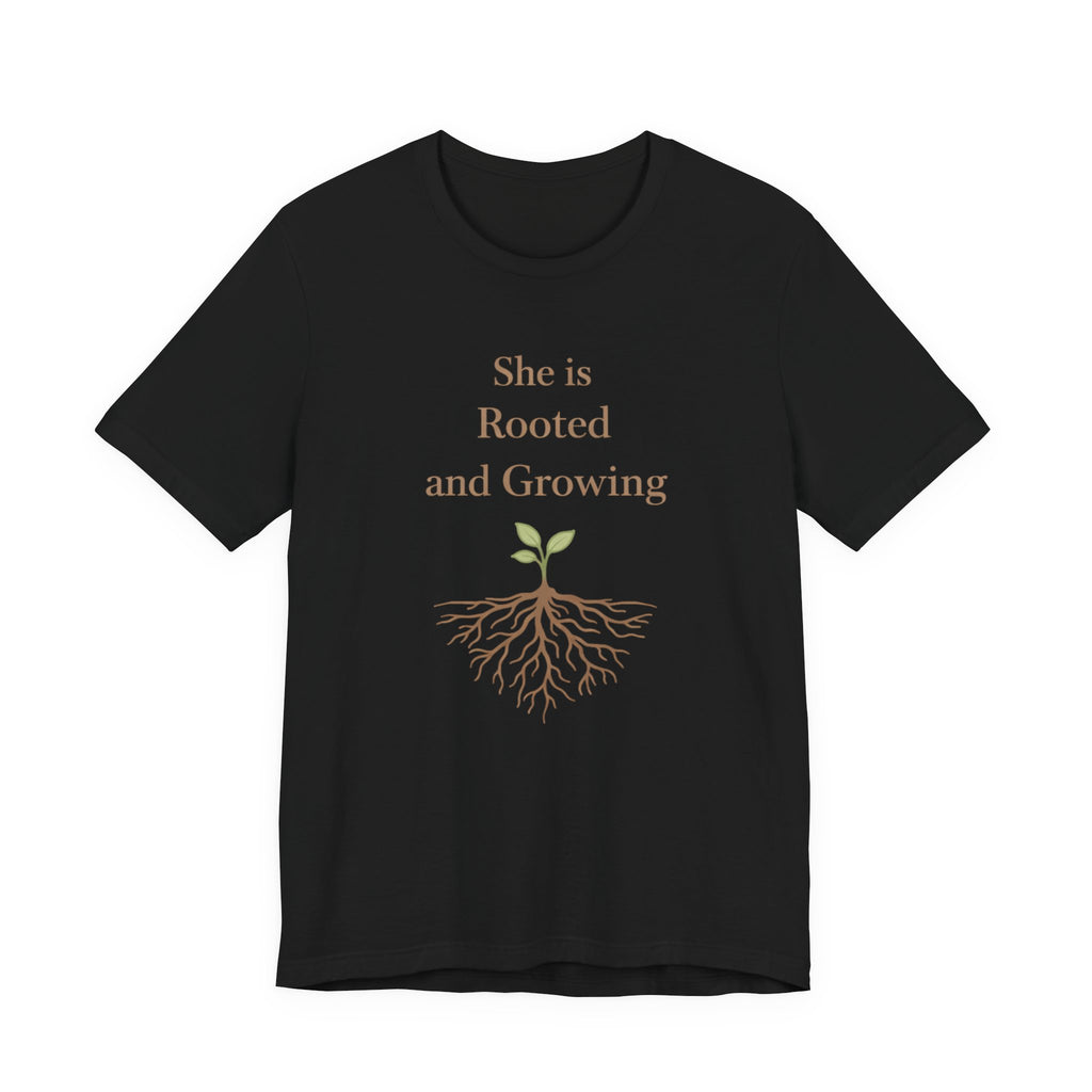She Is Rooted and Growing T Shirt