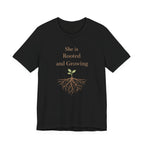 She Is Rooted and Growing T Shirt