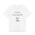 God is Growing Me T Shirt