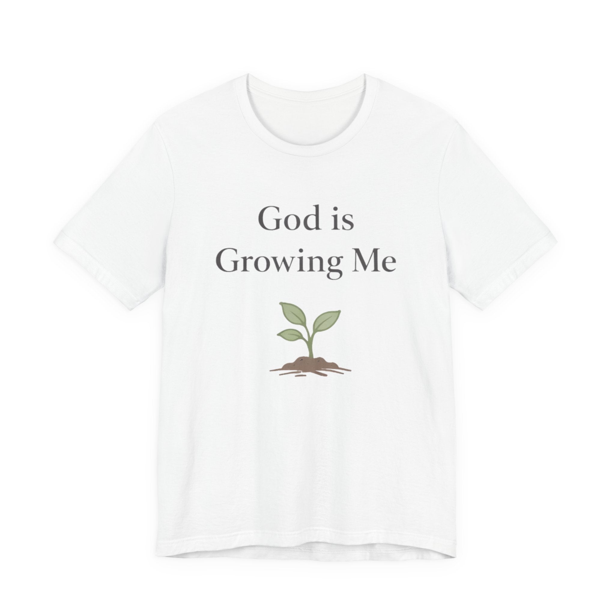 God is Growing Me T Shirt