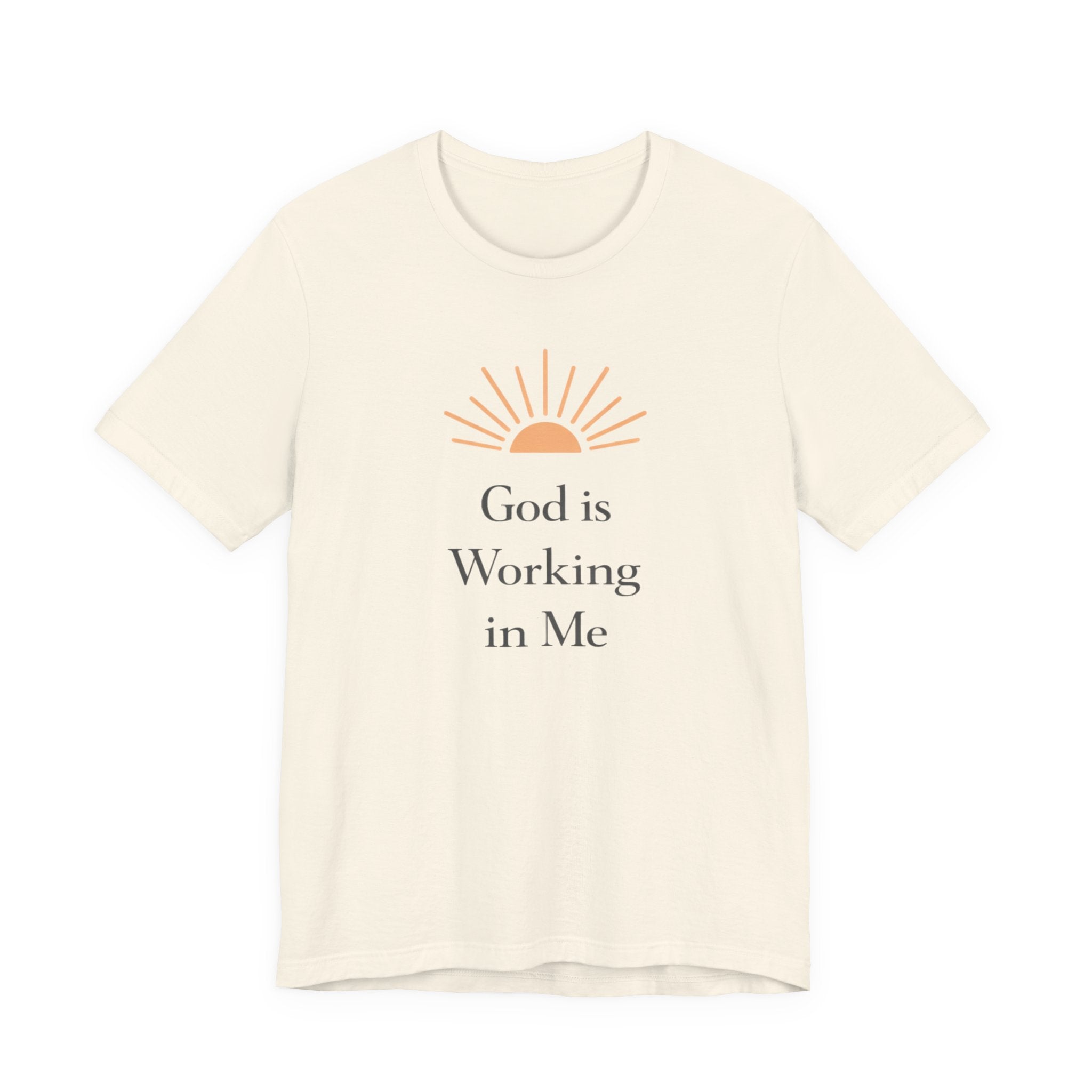 God Is Working In Me T Shirt