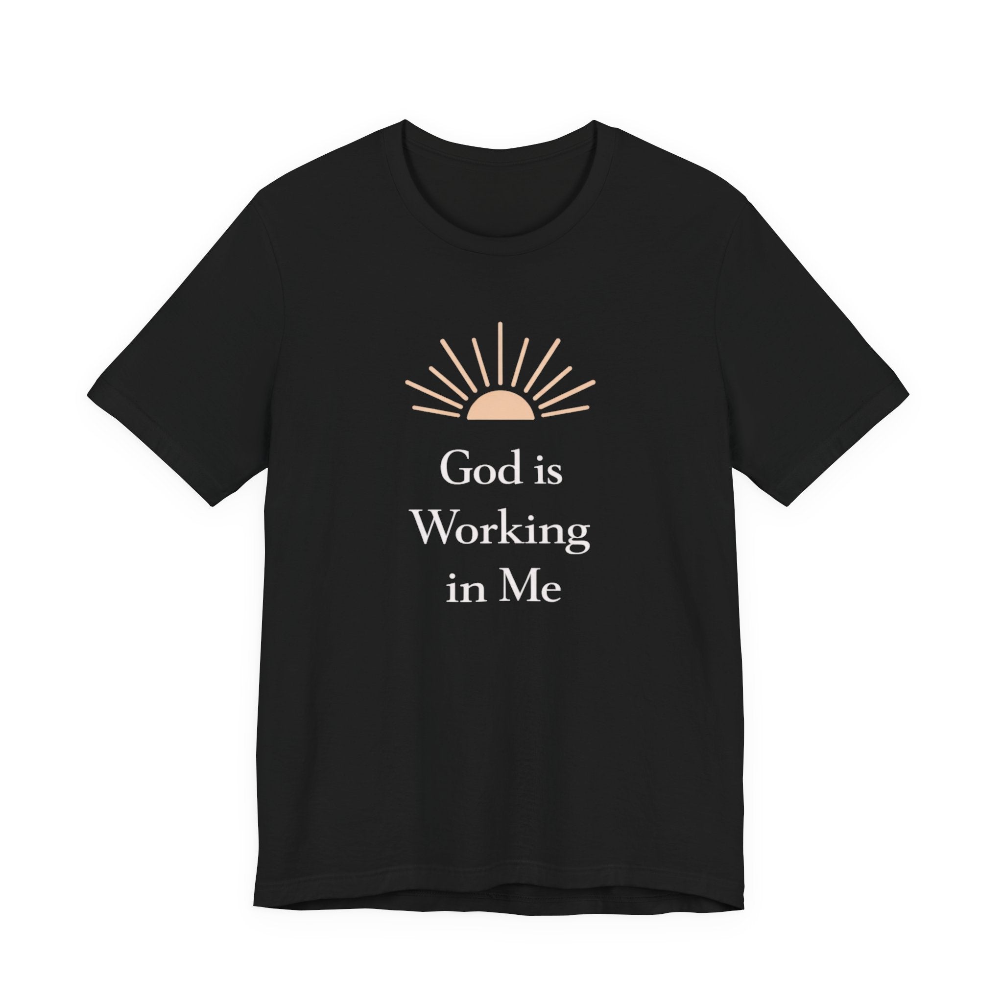 God Is Working In Me T Shirt