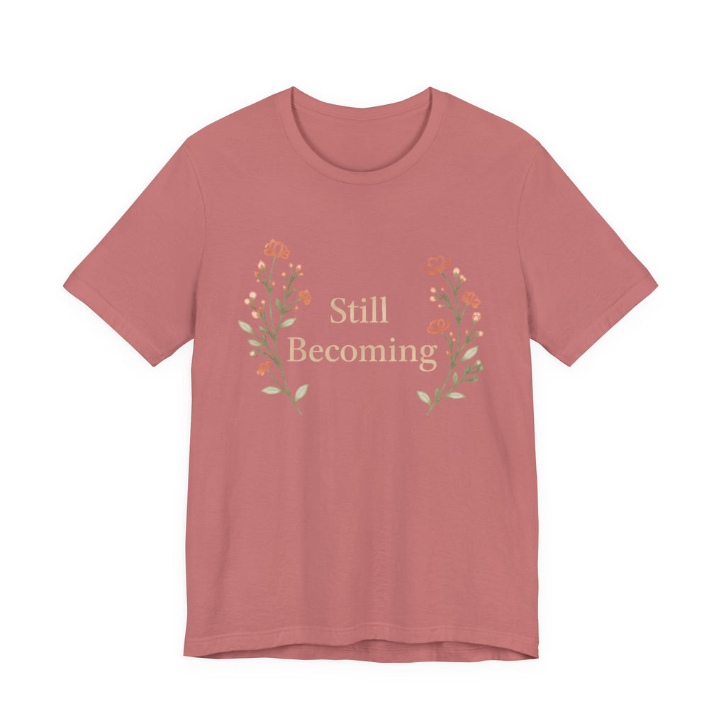 Still Becoming T Shirt