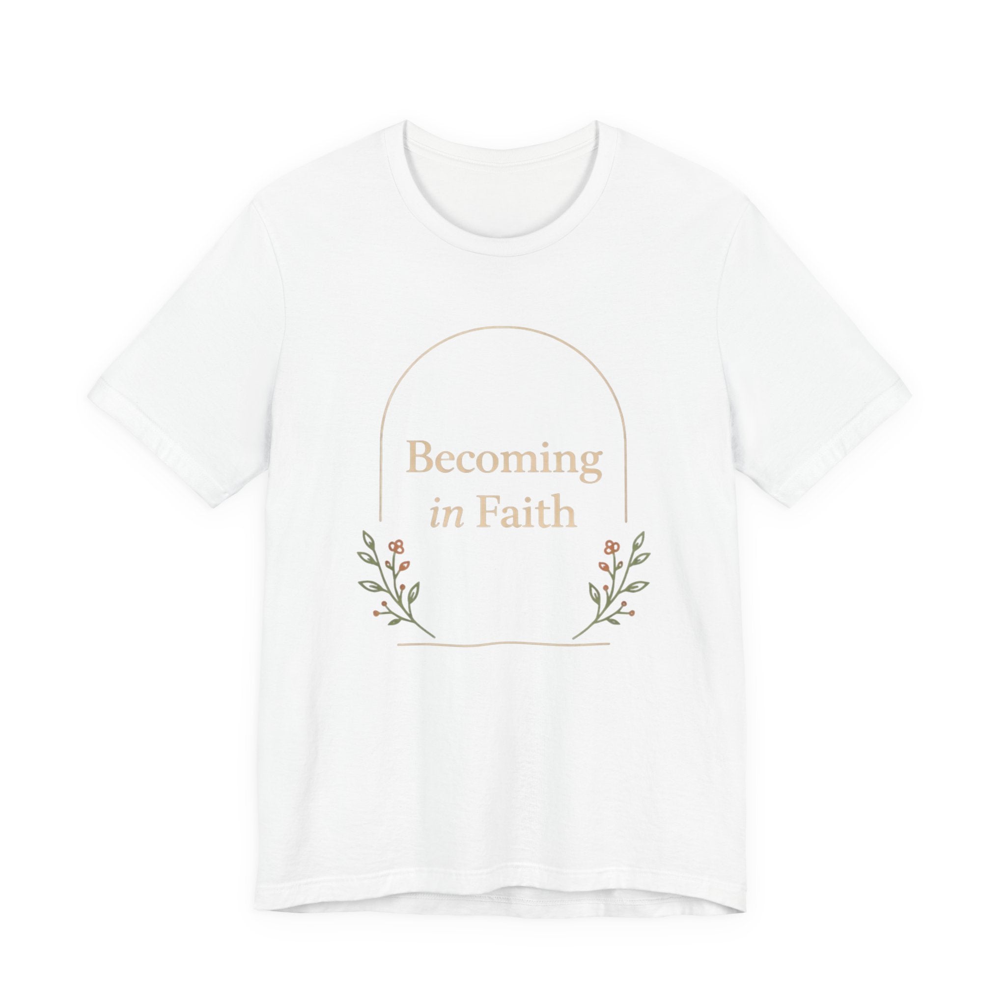 Becoming In Faith T Shirt