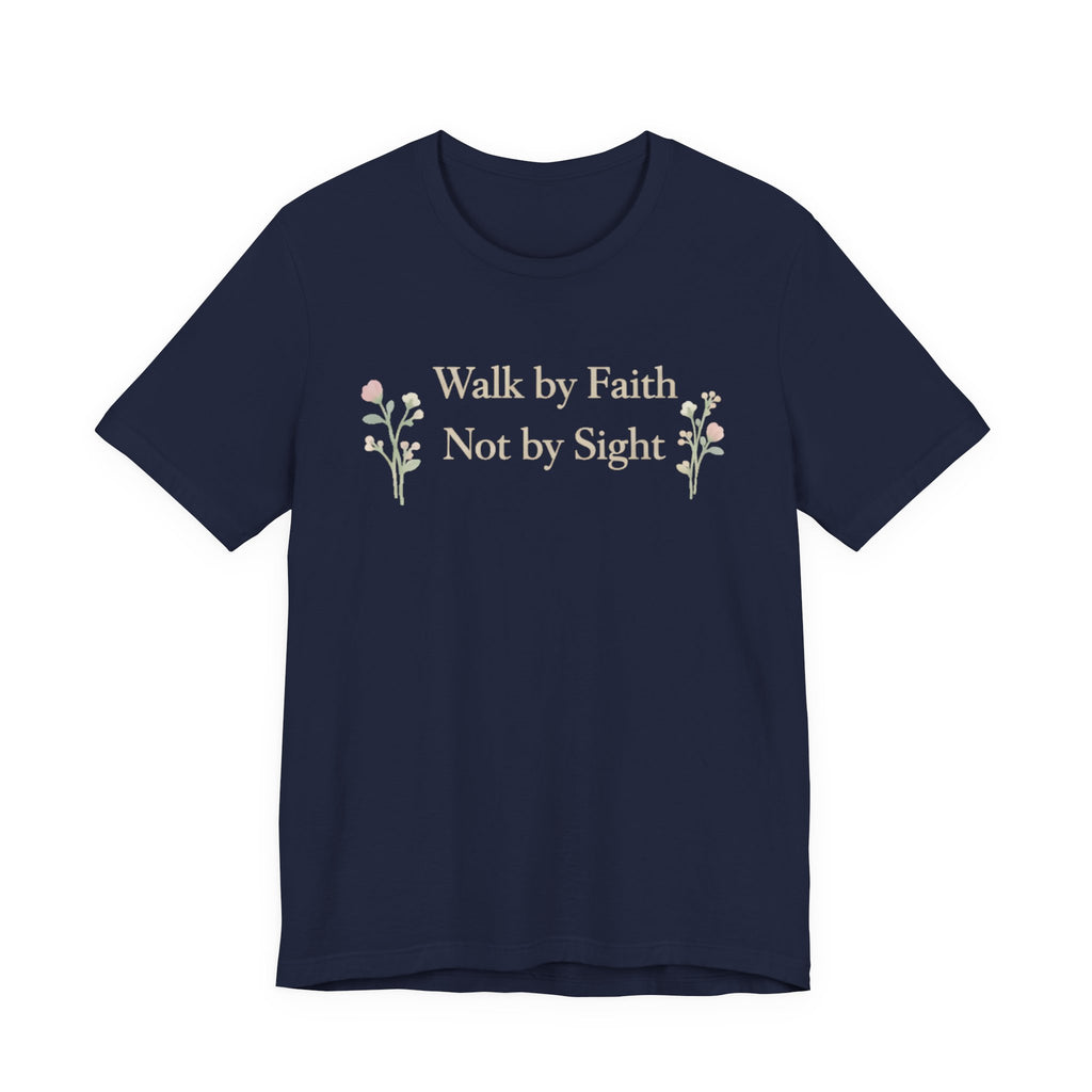 Walk By Faith Not By Sight T Shirt