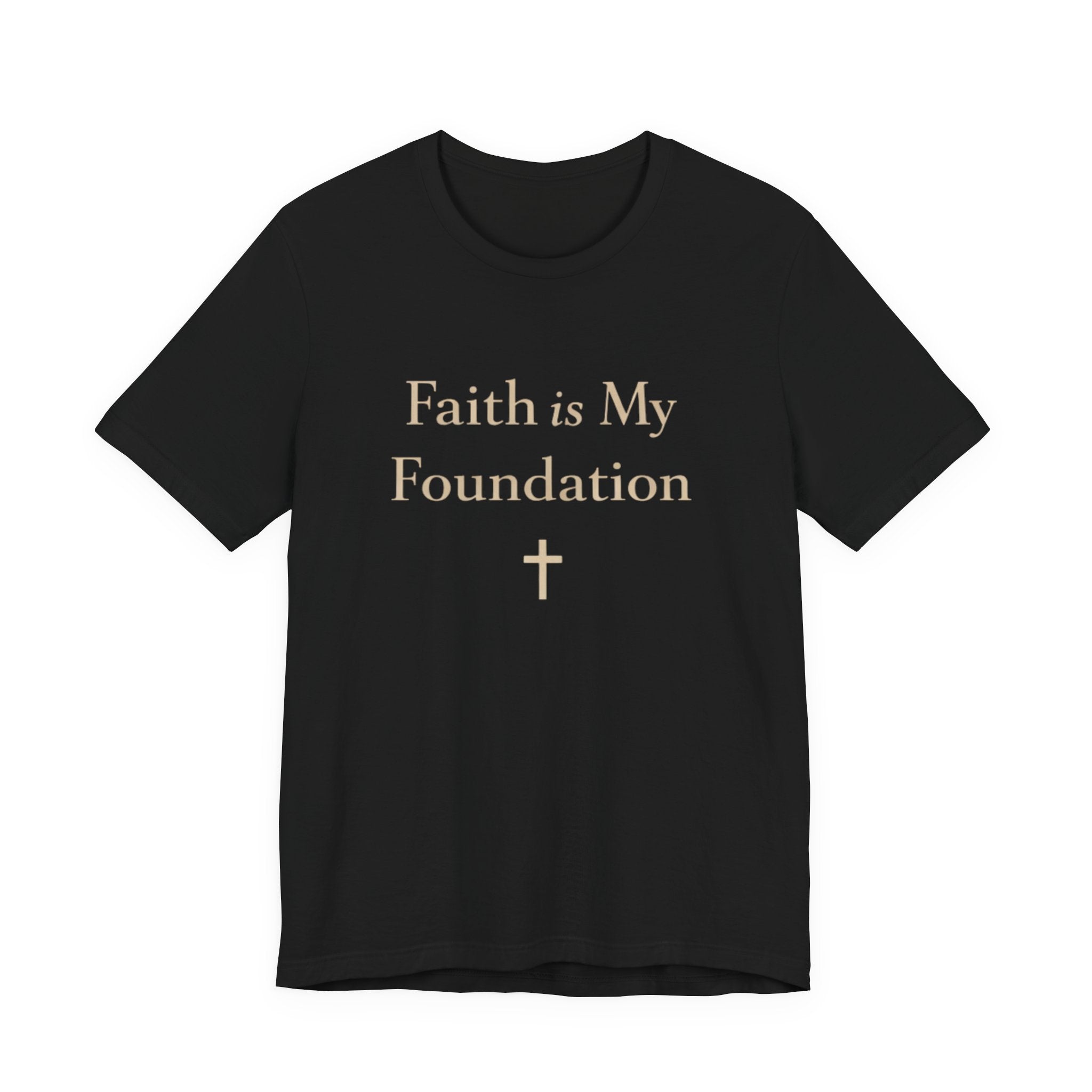 Faith Is My Foundation T Shirt