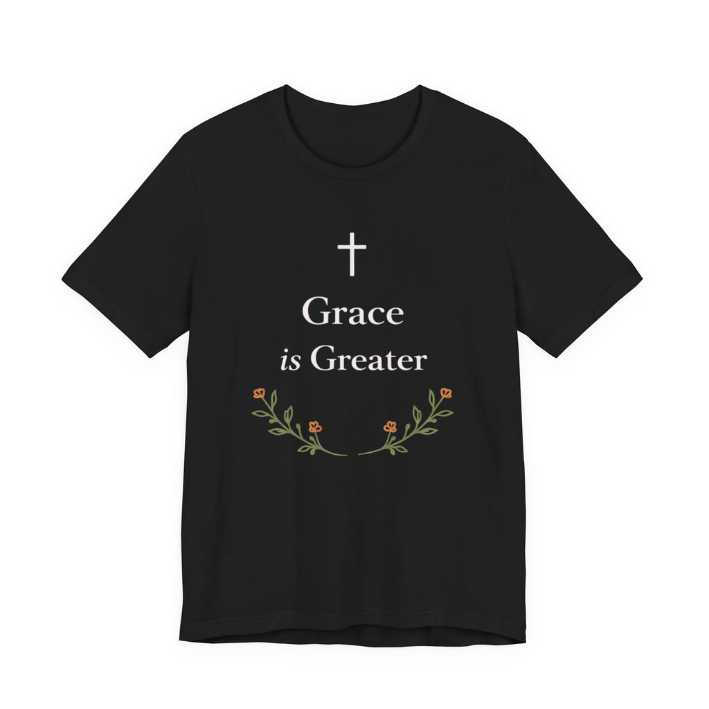 Grace Is Greater T Shirt