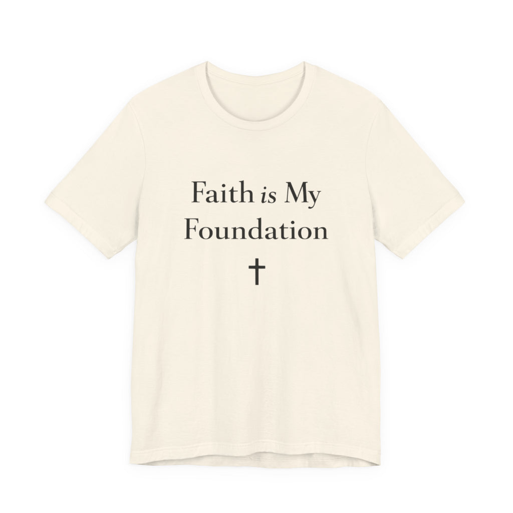 Faith Is My Foundation T Shirt