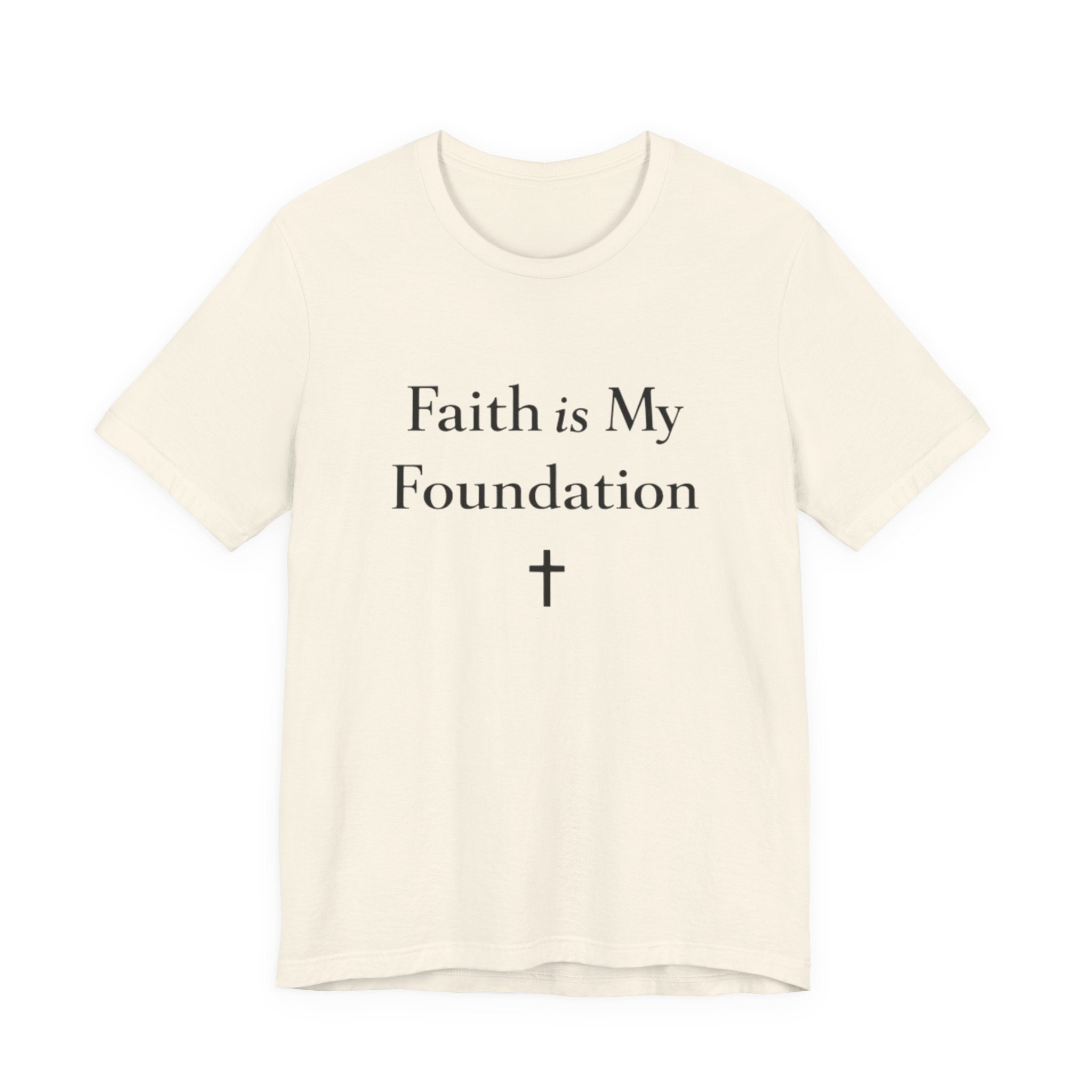 Faith Is My Foundation T Shirt