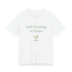 Still Growing in Grace T Shirt