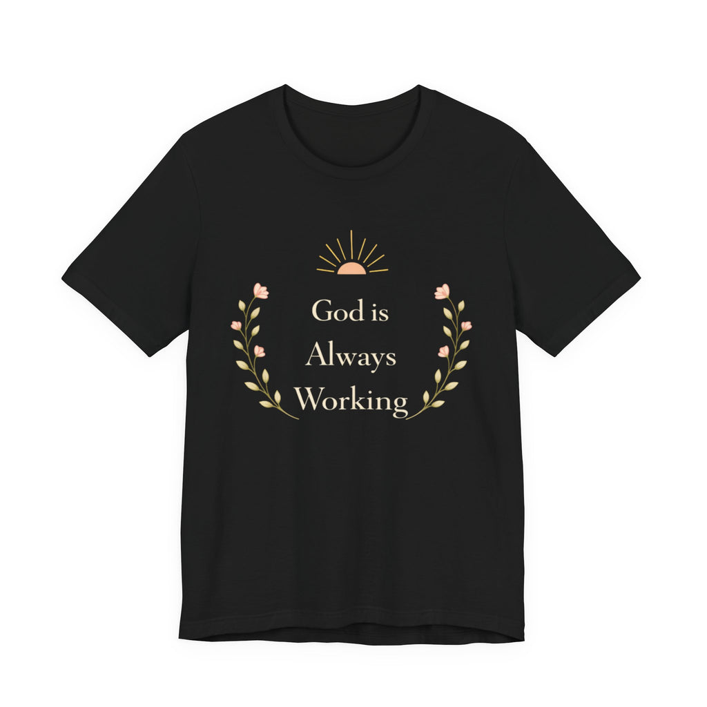 God Is Always Working T Shirt