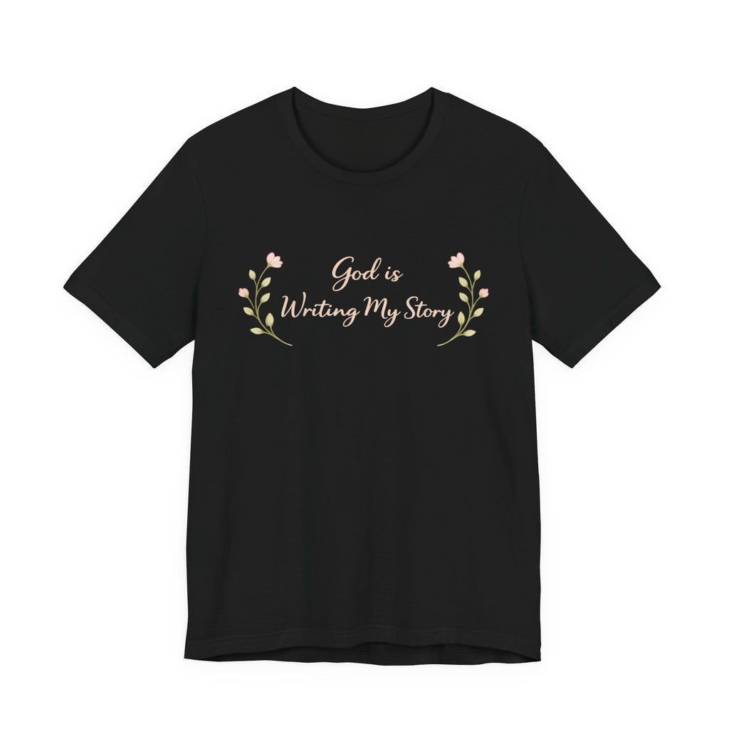 God is writing my story T Shirt