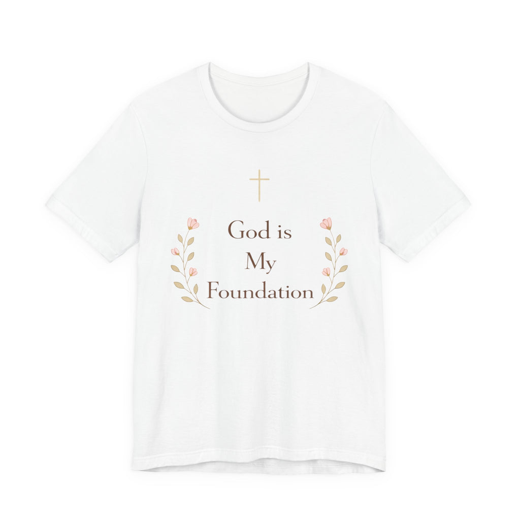 God is my Foundation T Shirt