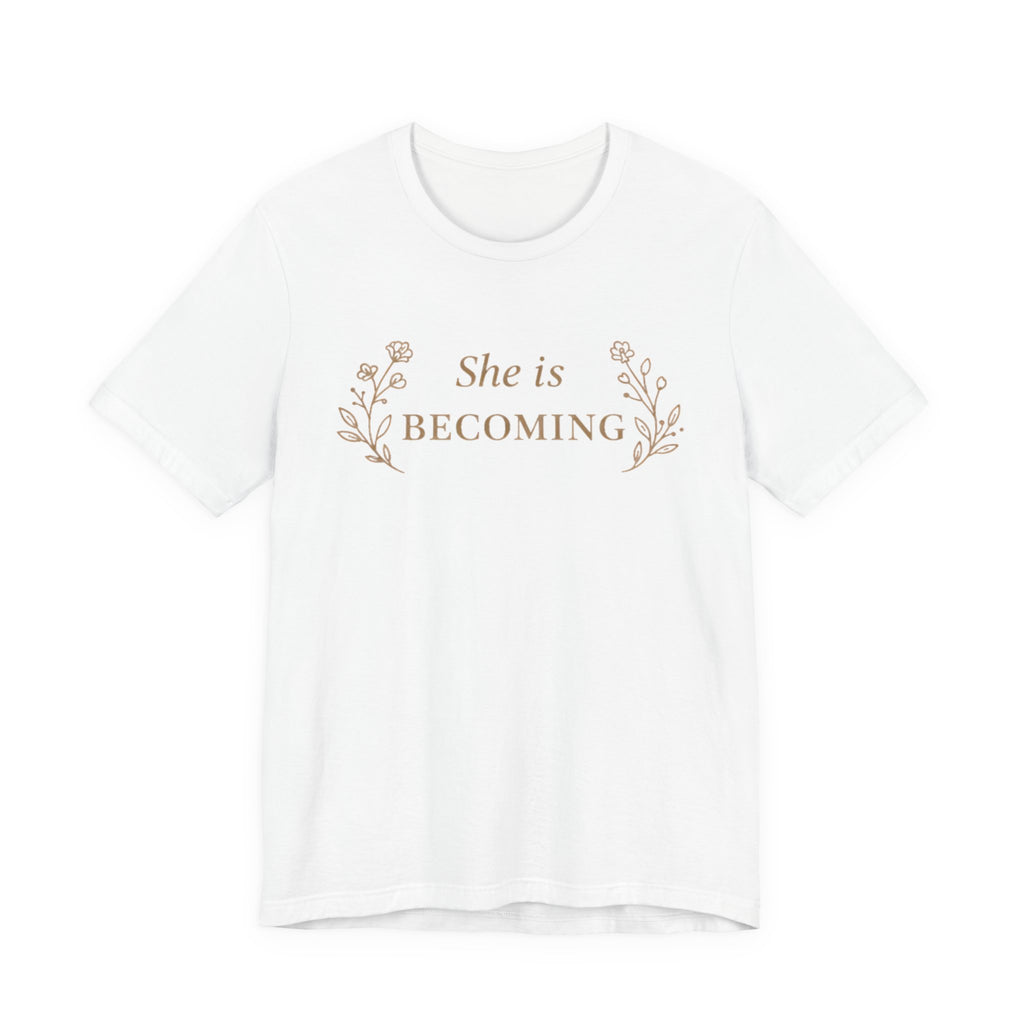 She Is Becoming T Shirt