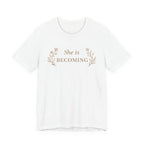 She Is Becoming T Shirt