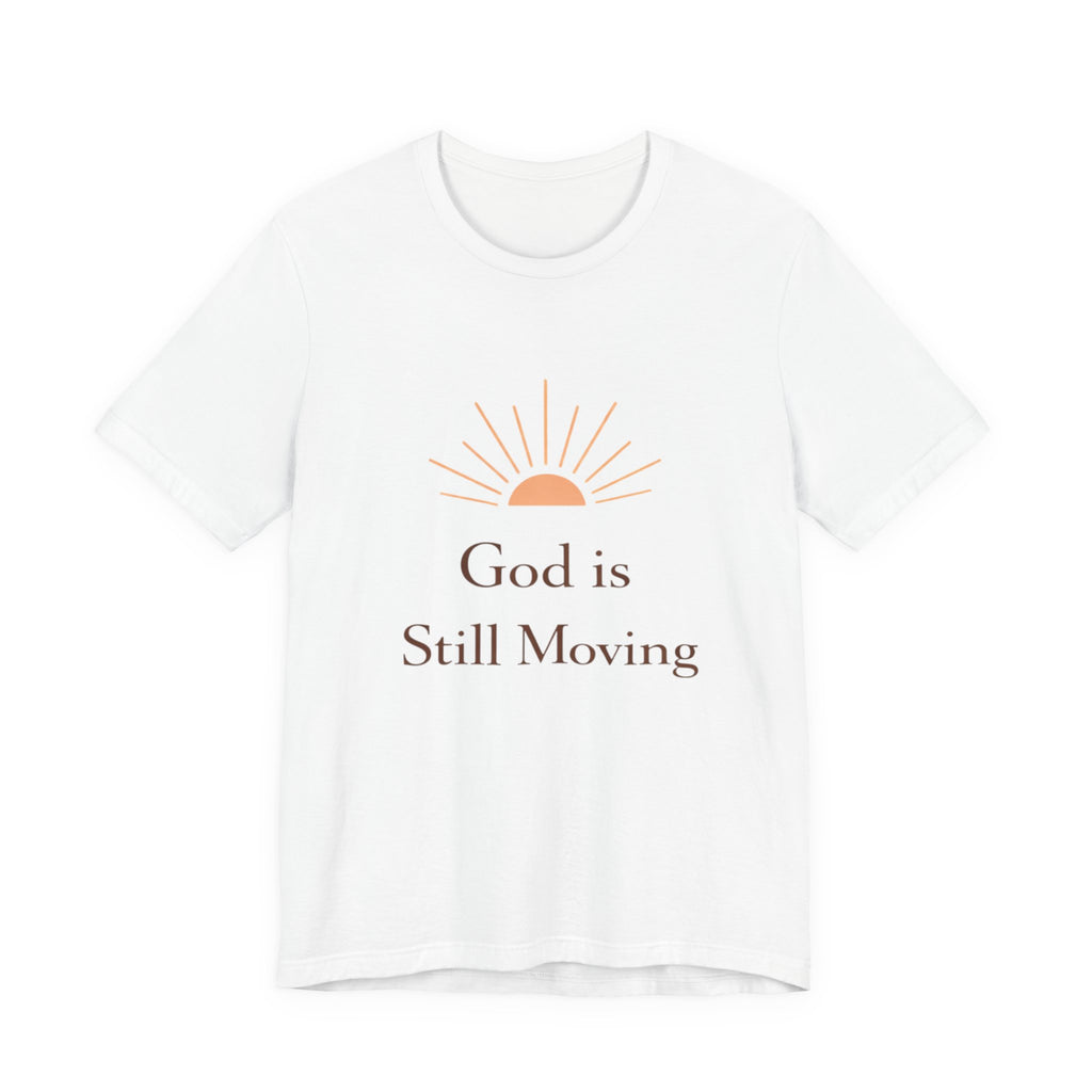 God is Still Moving T Shirt