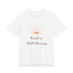 God is Still Moving T Shirt