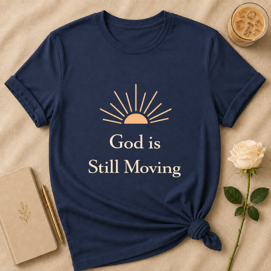 God is Still Moving T Shirt