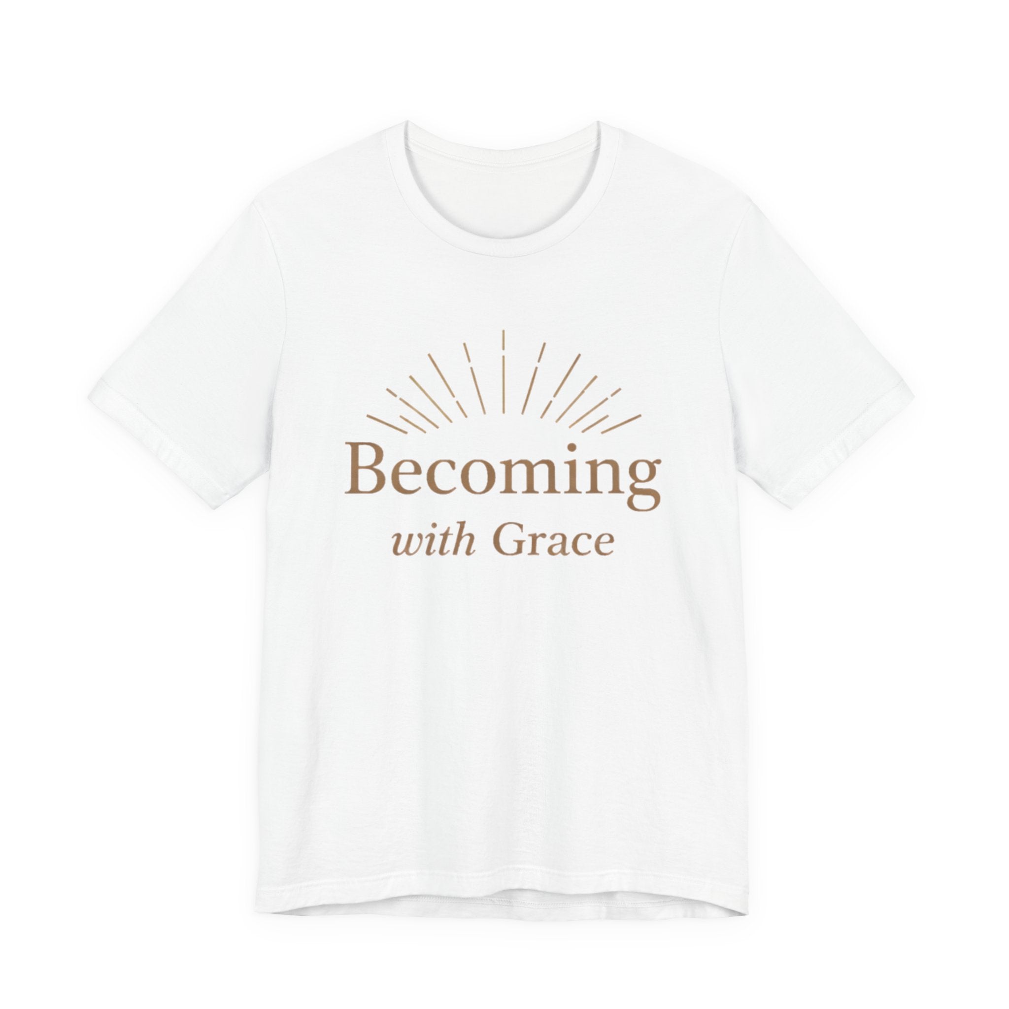 Becoming With Grace T Shirt