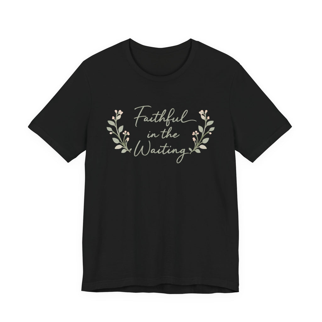 Faithful in the Waiting T Shirt