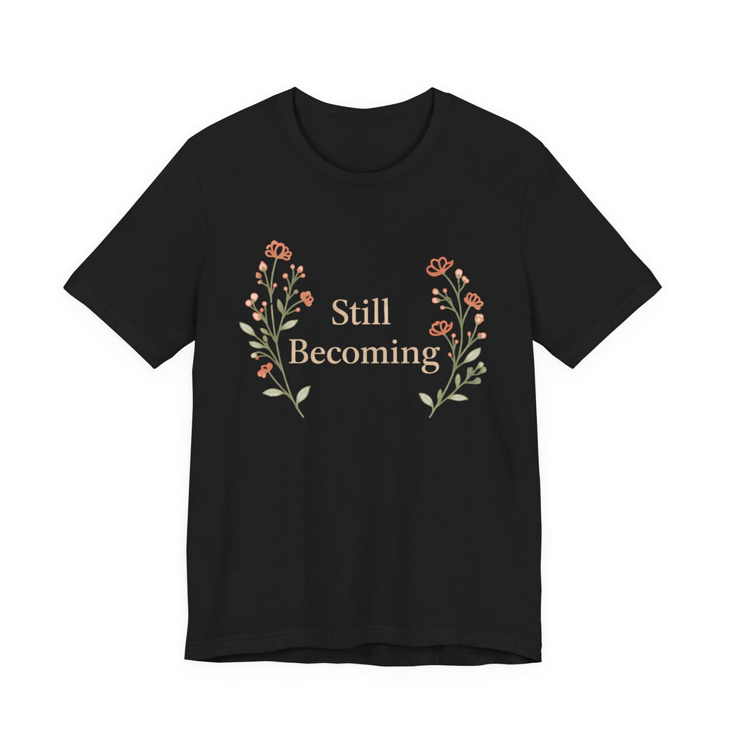 Still Becoming T Shirt