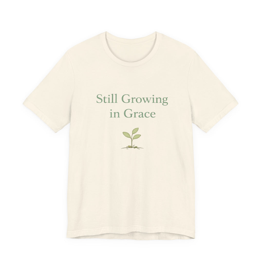 Still Growing in Grace T Shirt