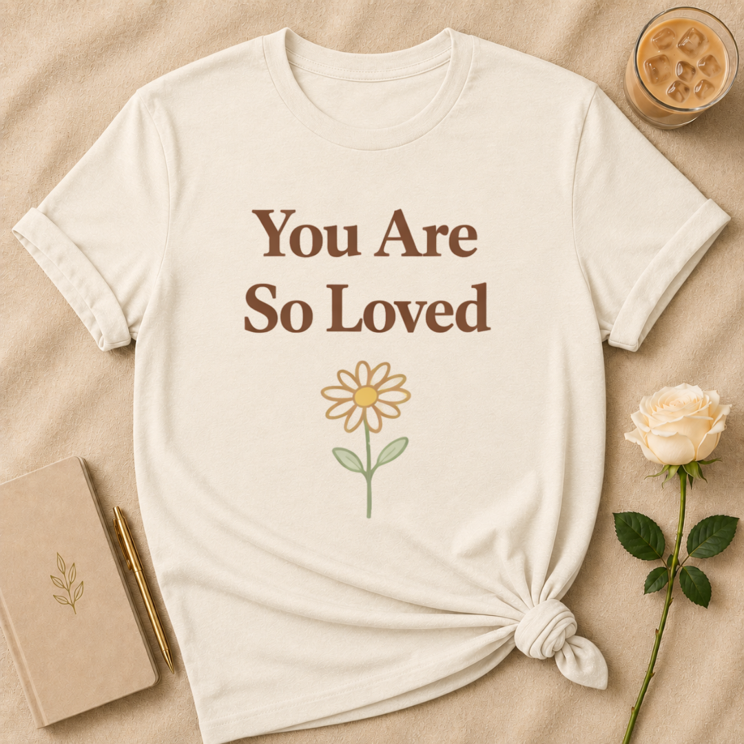 You are so loved T Shirt
