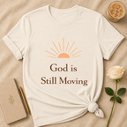 God is Still Moving T Shirt