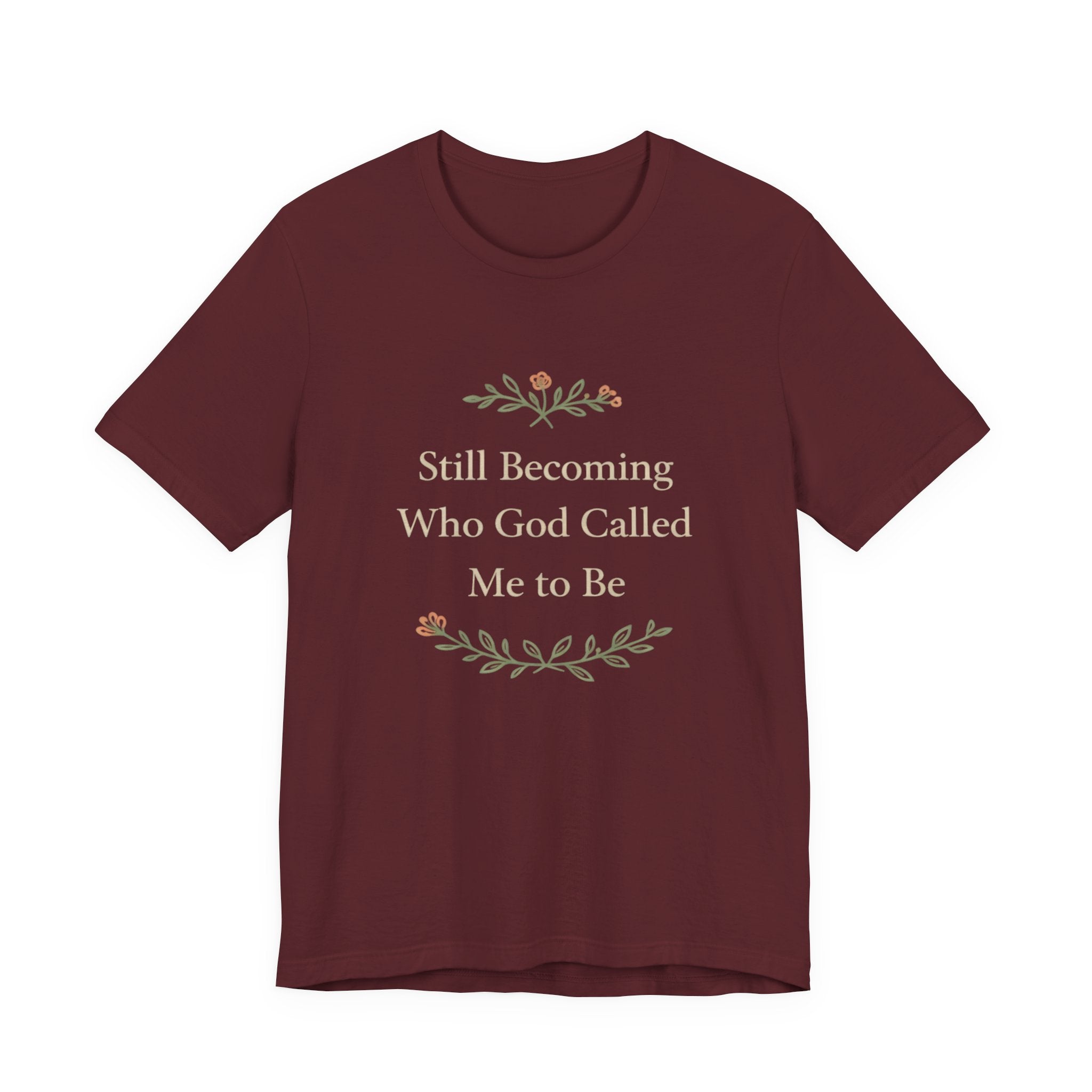 Still Becoming Who God Called Me To Be T Shirt