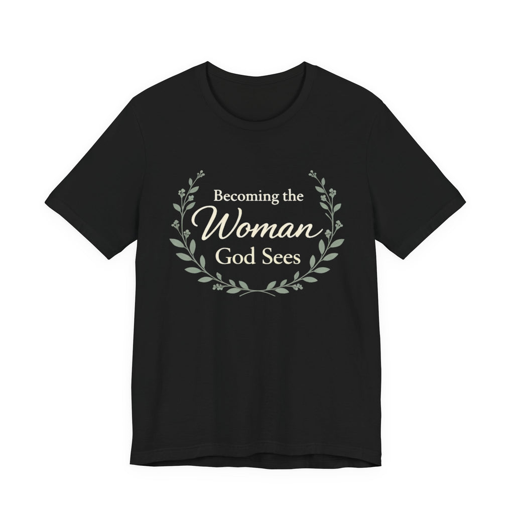 Becoming the Woman God Sees T Shirt