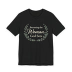 Becoming the Woman God Sees T Shirt