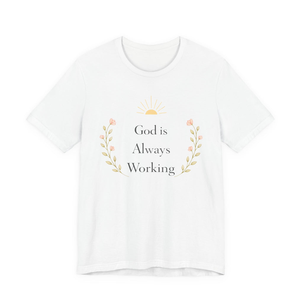 God Is Always Working T Shirt