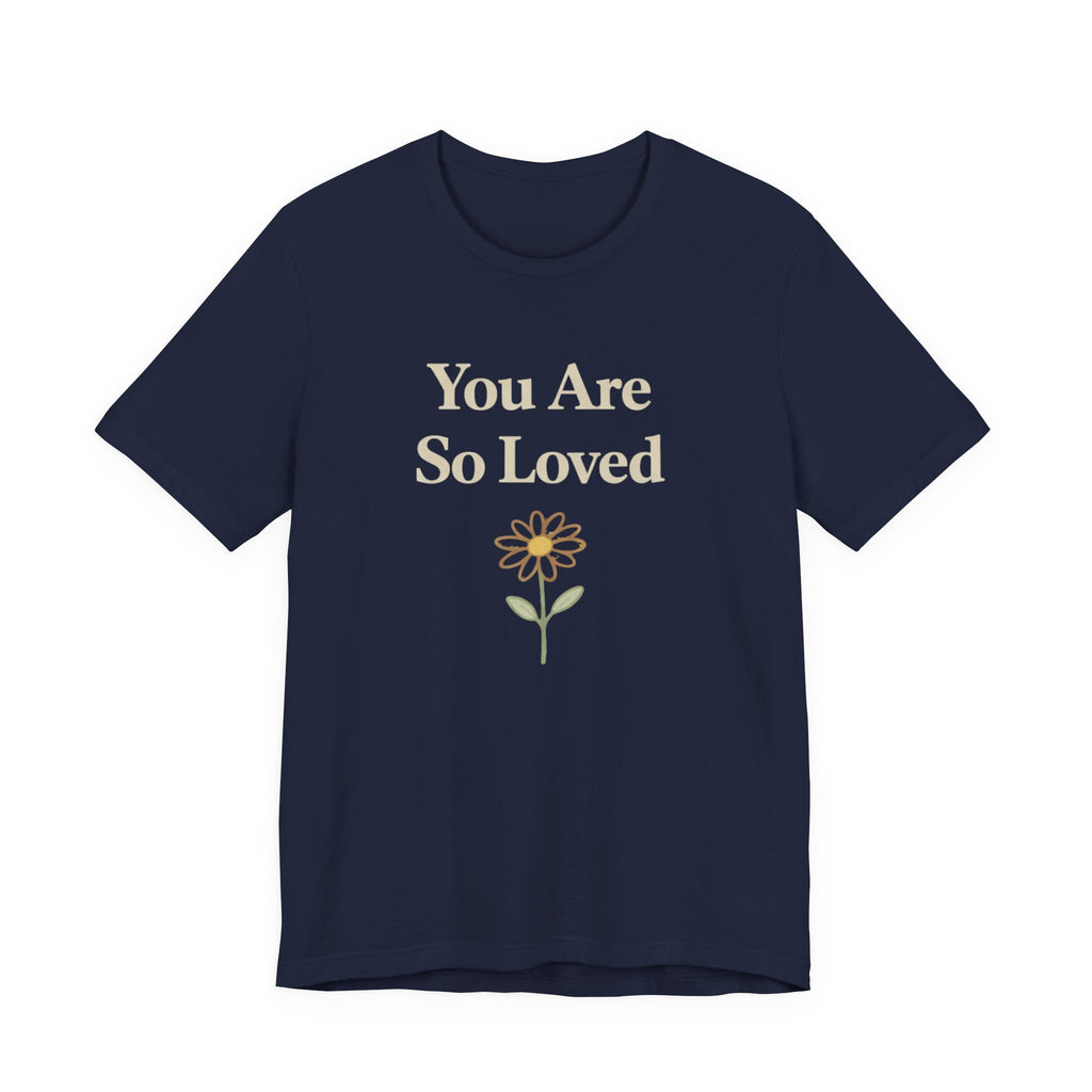 You are so loved T Shirt