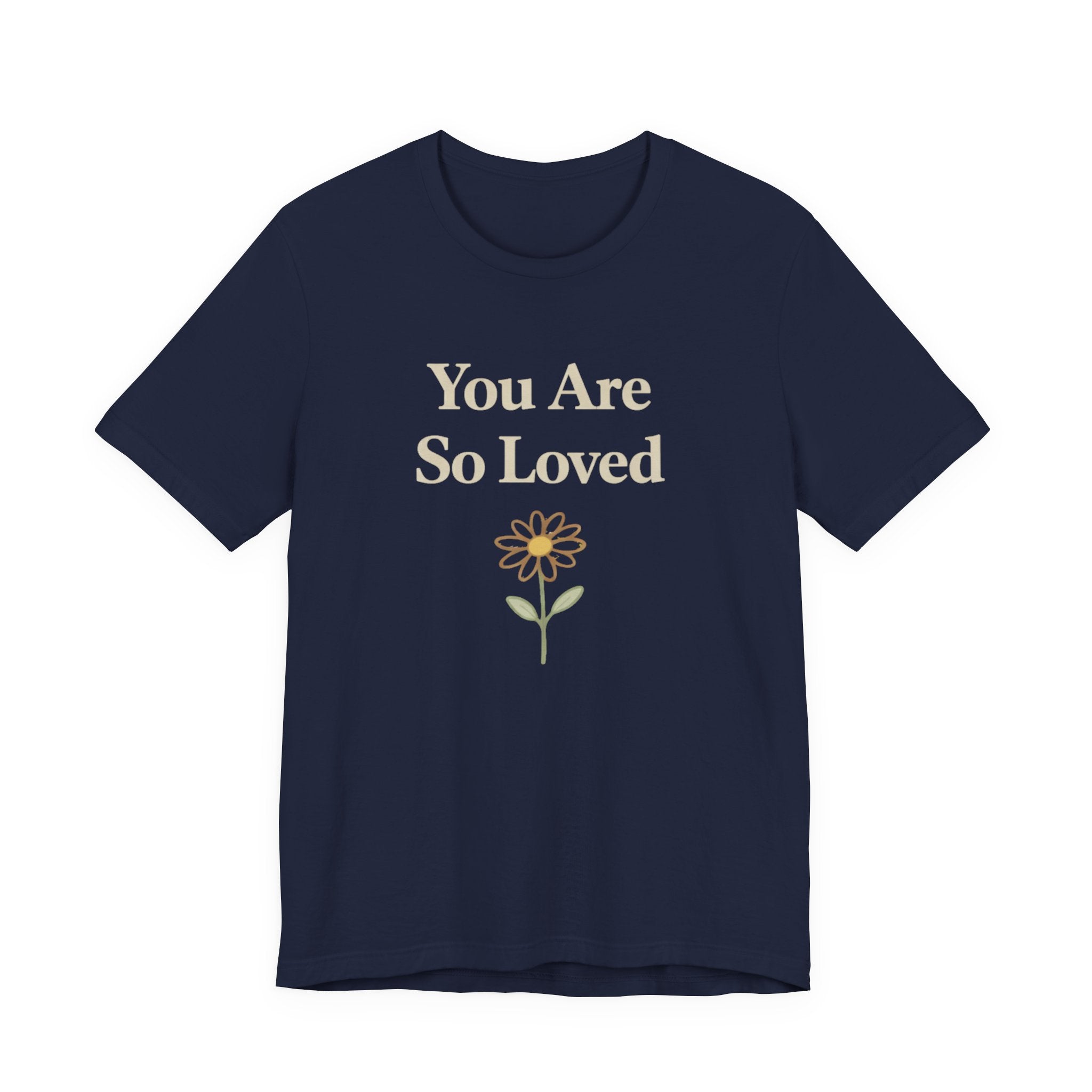 You are so loved T Shirt
