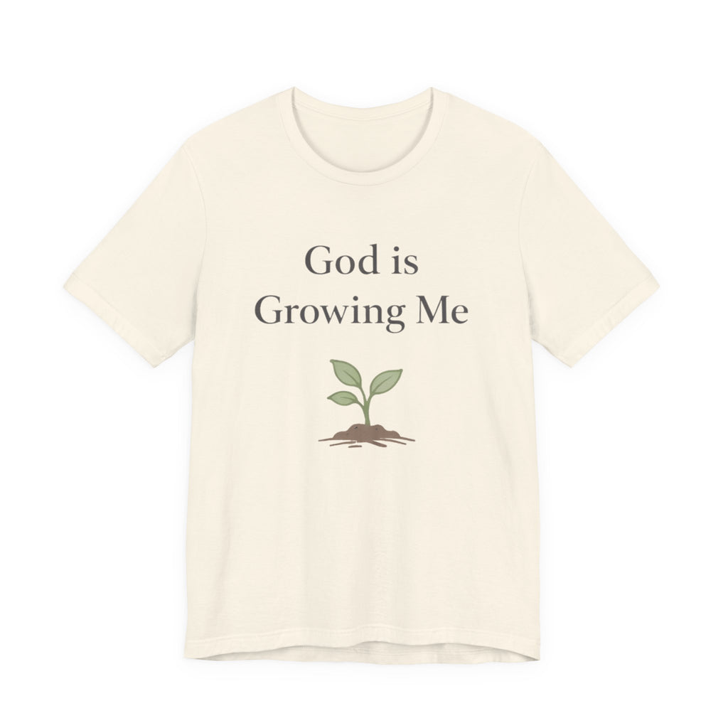God is Growing Me T Shirt