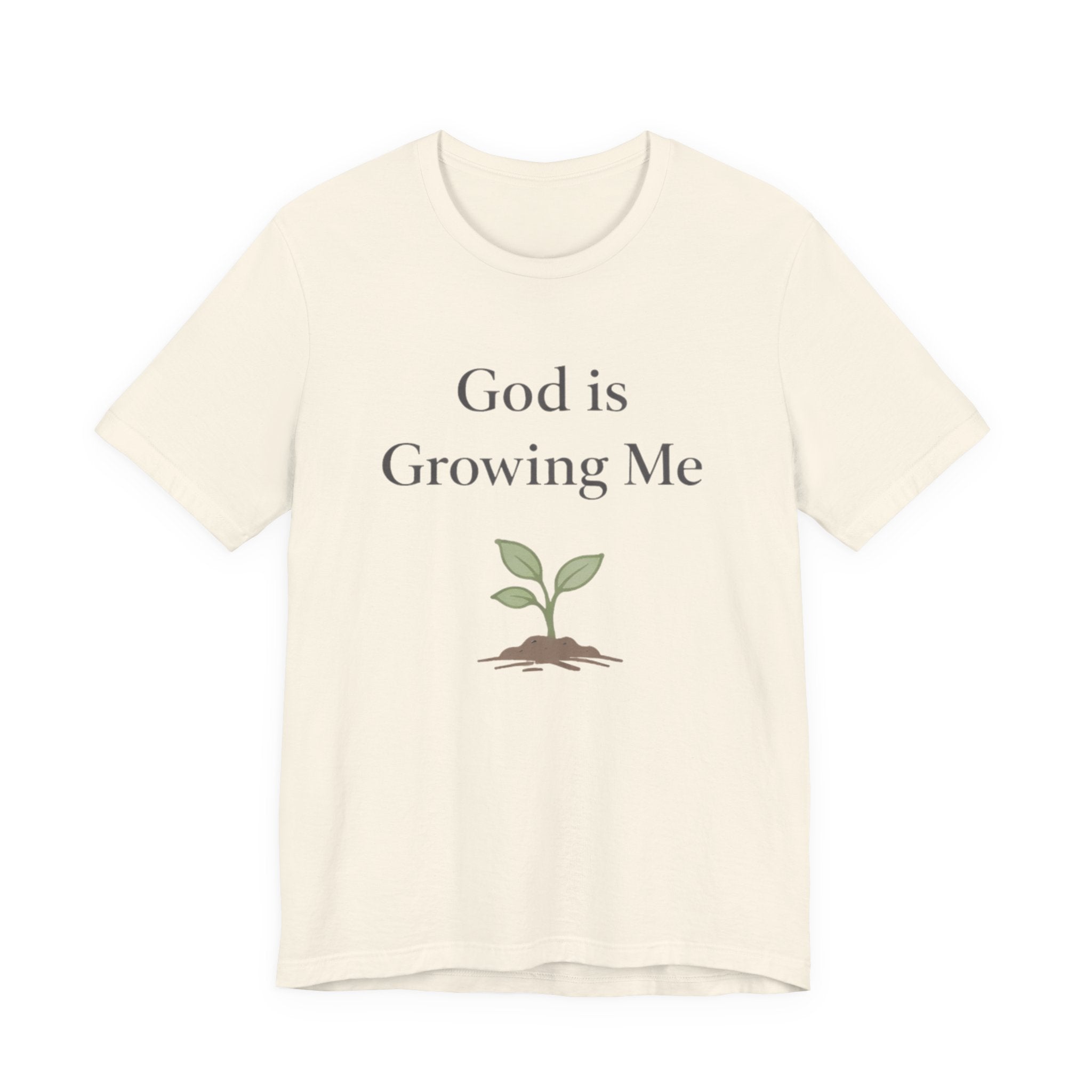 God is Growing Me T Shirt