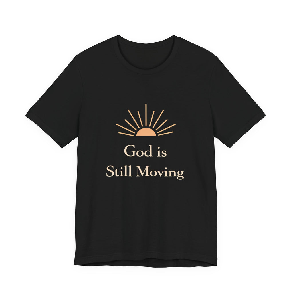 God is Still Moving T Shirt