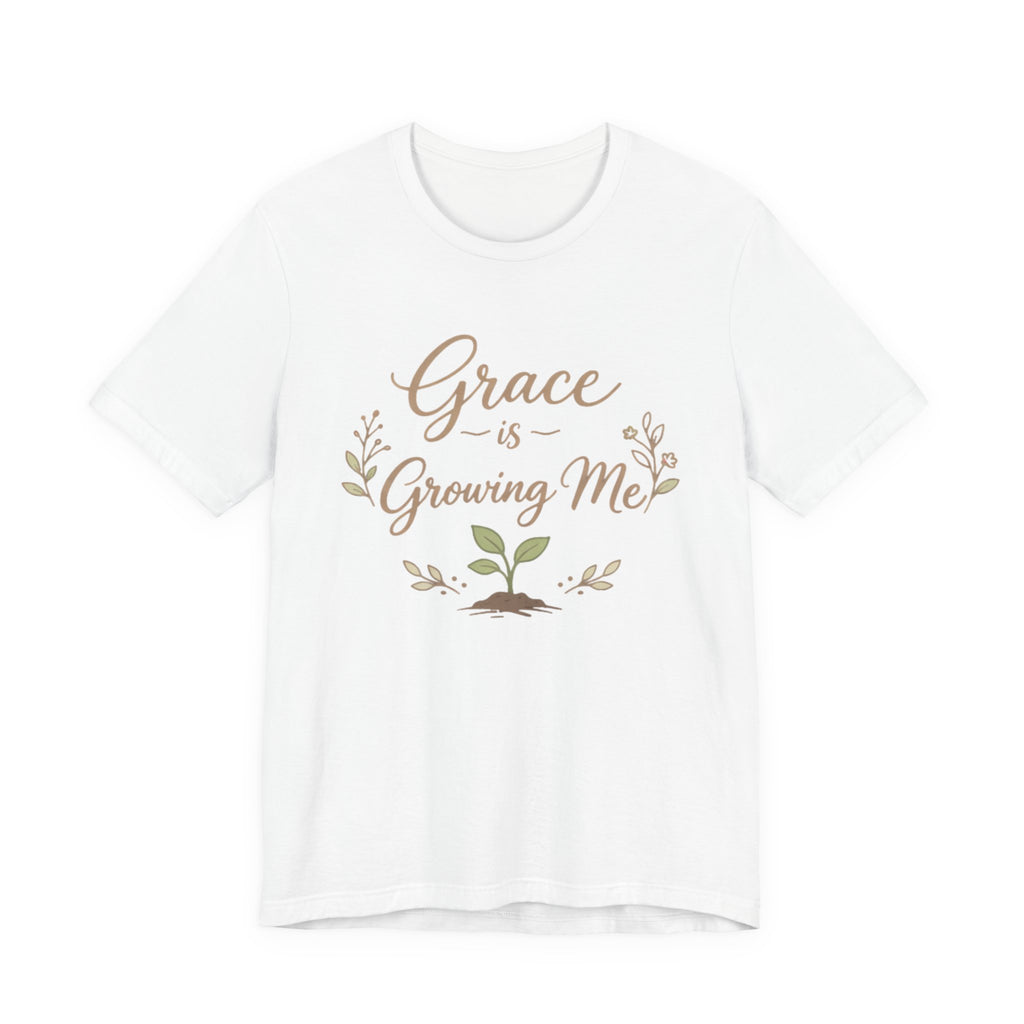 Grace Is Growing Me T Shirt