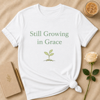 Still Growing in Grace T Shirt