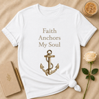 Faith Anchors My Soul T Shirt