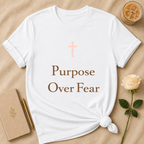 Purpose over Fear T Shirt