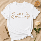 She Is Becoming T Shirt