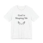 God Is Shaping Me T Shirt