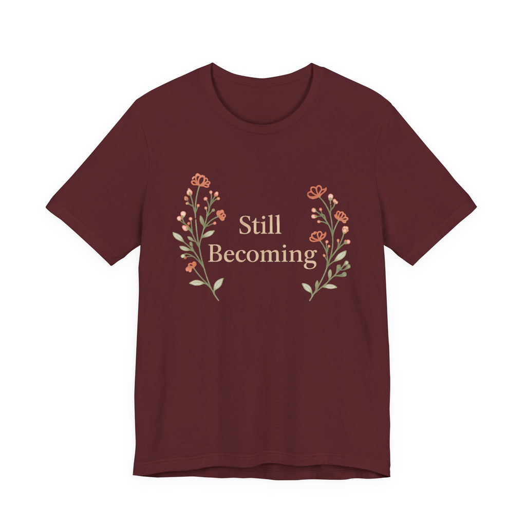 Still Becoming T Shirt