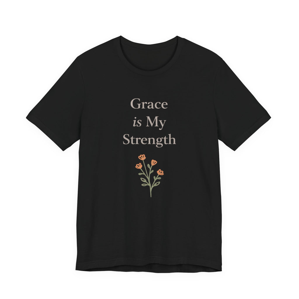 Grace is My Strength T Shirt