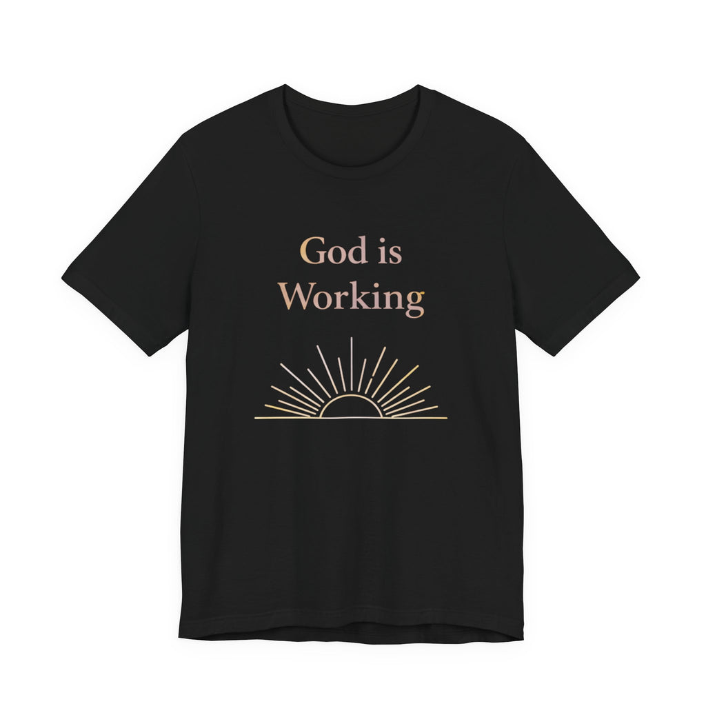 God is Working T Shirt