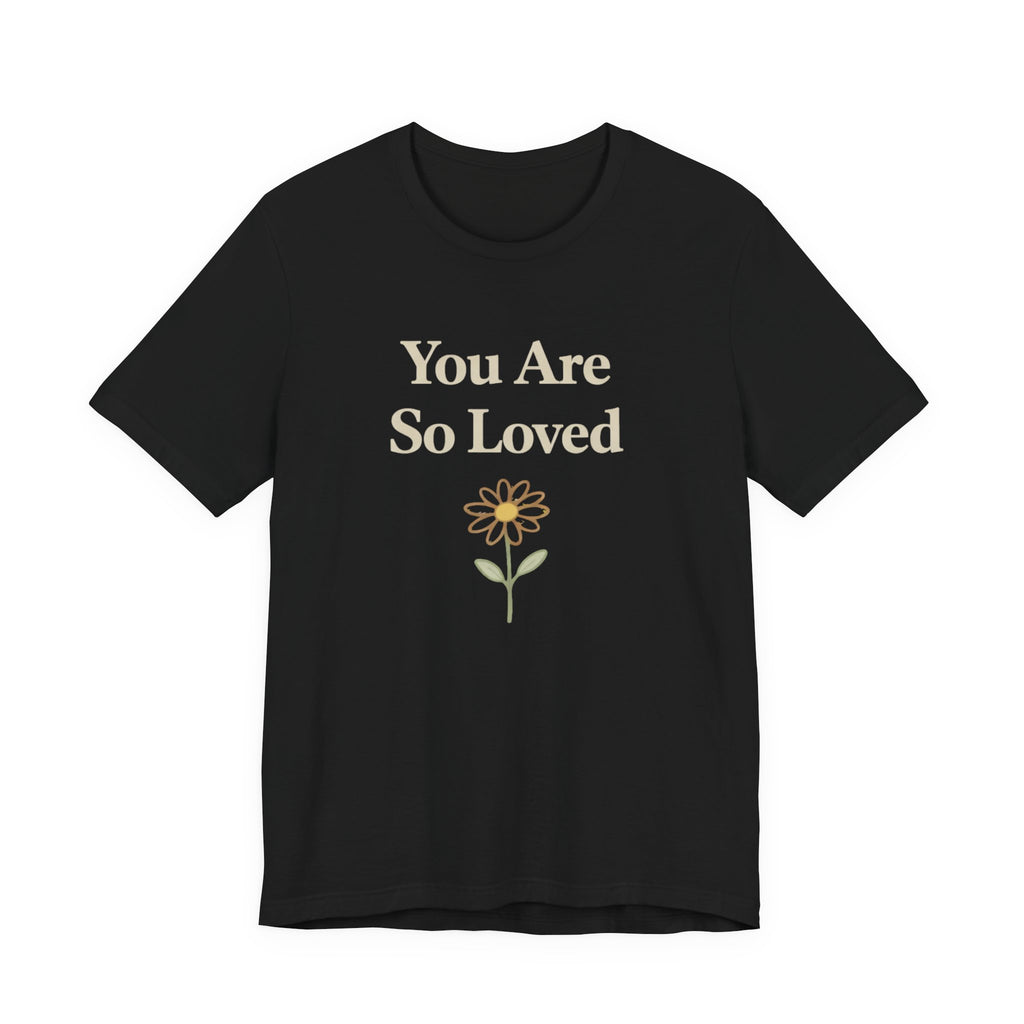 You are so loved T Shirt