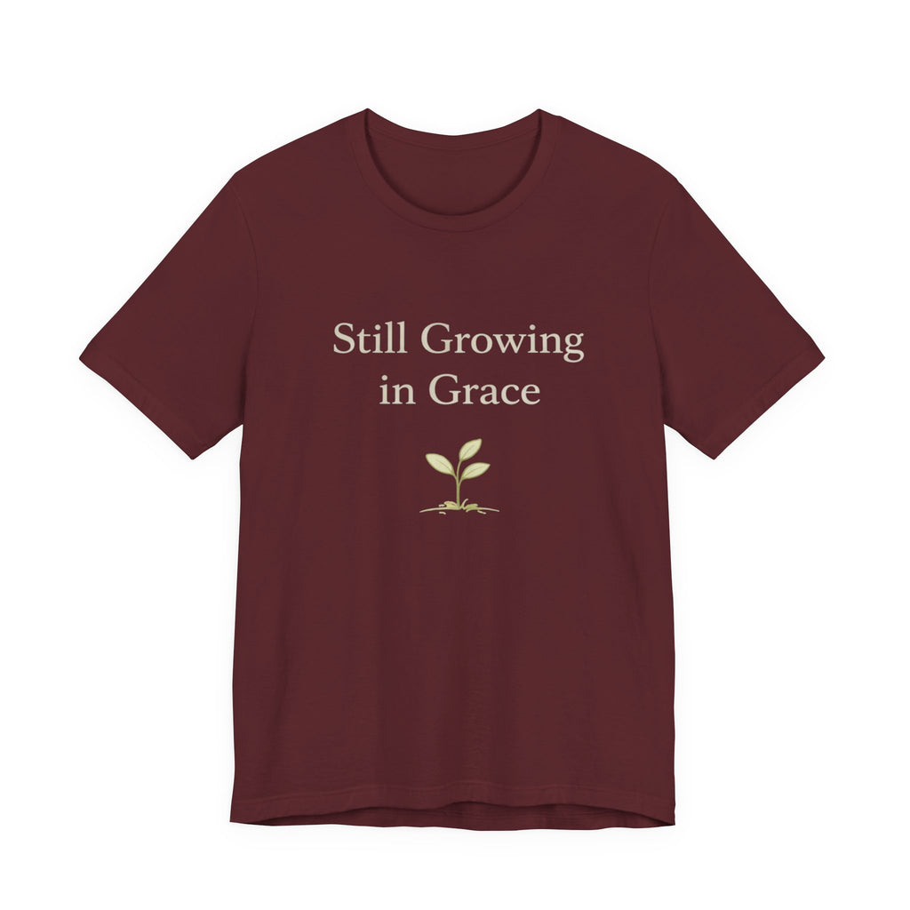 Still Growing in Grace T Shirt