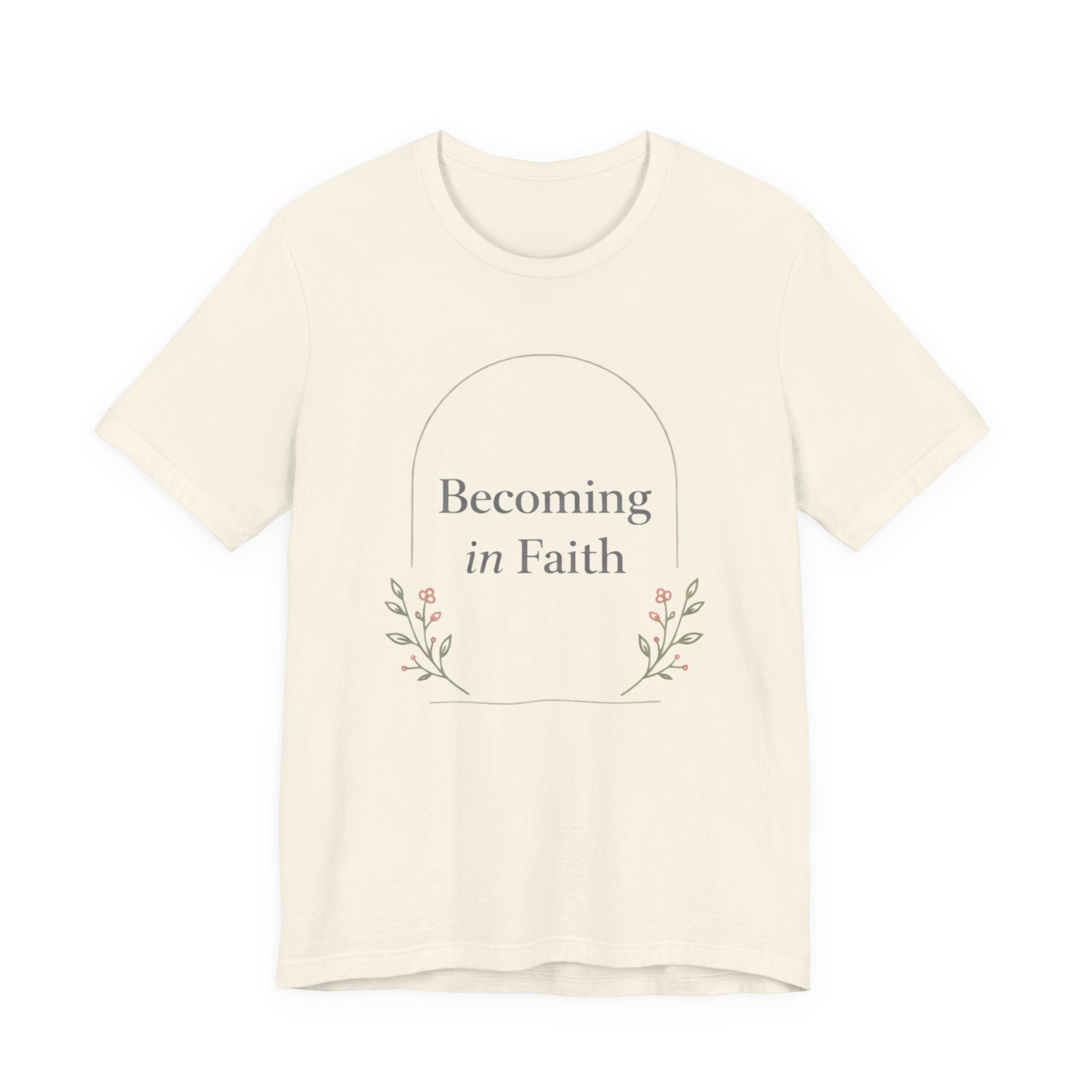 Becoming In Faith T Shirt