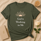 God Is Working In Me T Shirt